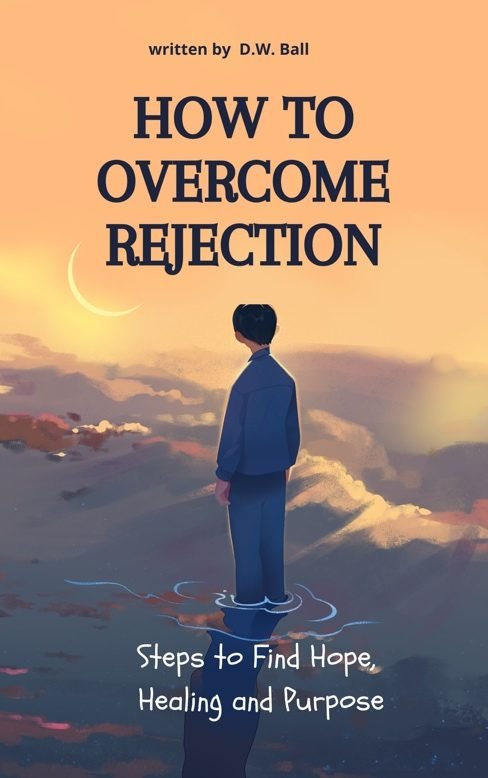You are currently viewing How to Overcome Rejection: Steps to Find Hope, Healing and Purpose