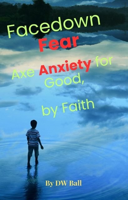 You are currently viewing Facedown Fear, Axe Anxiety for Good – by Faith