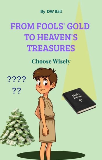 You are currently viewing From Fool’s Gold to Heaven’s Treasures. Choose Wisely.