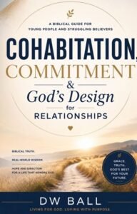 Cover of Cohabitation, Commitment & God’s Design for Relationships: A Biblical Guide for Young People and Struggling Believers